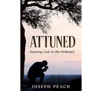 Attuned: Hearing God in the Ordinary