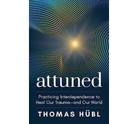 Attuned: Practicing Interdependence to Heal Our Trauma and Our World