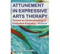 Attunement in Expressive Arts Therapy: Toward an Understanding of Embodied Empathy