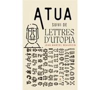 Atua Suivi de Lettres d'Utopia - Jean Marcel Beaudoin - Le Lys Bleu - broché - Contes / Légendes
