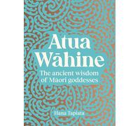 Atua Wāhine: The ancient wisdom of Maori goddesses and how to navigate modern life