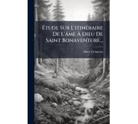 ÃTude Sur L'itinã(C)Raire De L'âme Ã Dieu De Saint Bonaventure...