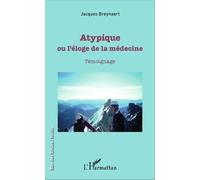 Atypique, Ou L'éloge De La Médecine - Témoignage