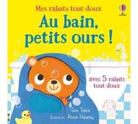Au bain, petits ours ! - Mes rabats tout doux - Dès 6 mois - Sam Taplin - Usborne - cartonné - Album éveil dès la naissance
