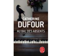 Au bal des absents - Catherine Dufour - Lgf - Poche - Roman