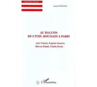 Au balcon de l'exil roumain a paris Avec Cioran, Eugène Ionesco, Mircea Eliade, Vintila Horia - Sanda Stolojan - L'harmattan - broché - Livre