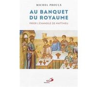 Au banquet du royaume Michel Proulx (Auteur)