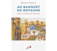 Au banquet du royaume Prier l'évangile de matthieu - Michel Proulx - Mediaspaul Qc - broché - Etude