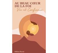 AU BEAU COEUR DE LA FOI : Vie et Confiance