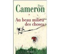 Au beau milieu des choses Peter Cameron (Auteur), Anne Wicke (Traduction)