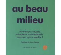 Au Beau Milieu - Médiateurs Culturels, Animateurs Socio-Éducatifs : Comment Agir Ensemble ?