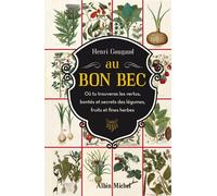 Au Bon Bec Où tu trouveras les vertus, bontés et secrets des légumes, fruits et fines herbes - Henri Gougaud - Albin Michel - broché - Guide