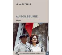 Au bon beurre Edition en gros caractères - Jean Dutourd - Voir De Pres - broché - Roman