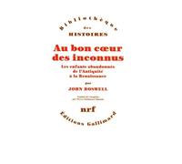 Au Bon Coeur Des Inconnus - Les Enfants Abandonnés De L'antiquité À La Renaissance