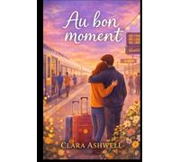 Au bon moment: Quand l’amour arrive quand on a enfin cessé de fuir