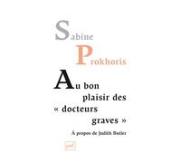 Au bon plaisir des « docteurs graves » À propos de Judith Butler - Sabine Prokhoris - Puf - broché - Etude