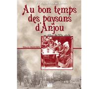 Au bon temps des paysans en Anjou: Du début du XXe siècle aux années 1950