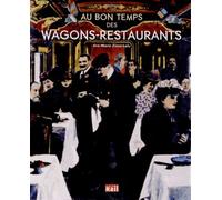 Au bon temps des wagons restaurants - Eve-Marie Zizza - Vie Du Rail - broché - Beau livre