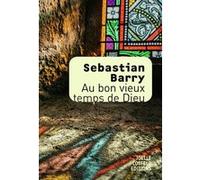 Au bon vieux temps de Dieu Sebastian Barry (Auteur), Laetitia Devaux (Traduction)