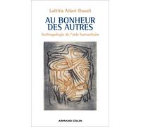 Au bonheur des autres - Anthropologie de l'aide humanitaire: Anthropologie de l'aide humanitaire