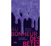 Au bonheur des bêtes Le combat antispéciste - Mélanie Costa - Louis De Gouyon Matignon - broché - Essai