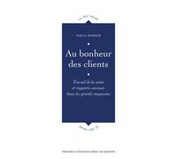 Au bonheur des clients Travail de la vente et rapports sociaux dans les grands magasins - Pascal Barbier - Presses Universitaires Rennes - broché - Essai