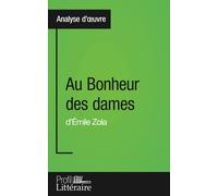 Au Bonheur des dames d'Émile Zola (Analyse approfondie): Approfondissez votre lecture des romans classiques et modernes avec Profil-Litteraire.fr