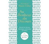 Au bonheur des discours - Recueil de discours historiques, inattendus et farfelus Shaun Usher (Auteur)