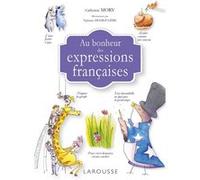 Au bonheur des expressions françaises Catherine Mory (Auteur)
