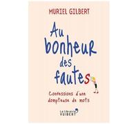 Au Bonheur Des Fautes - Confessions D'une Dompteuse De Mots