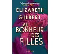 Elizabeth Gilbert – Au bonheur des filles – Éditions Calmann-Lévy