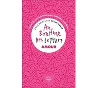 Au Bonheur Des Lettres, Amour - Recueil De Courriers Historiques, Inattendus Et Farfelus