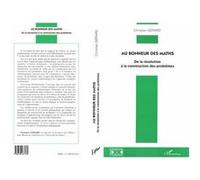 Au bonheur des maths De la résolution à la construction des problèmes - Christian Gérard - L'harmattan - broché - Livre