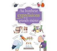 Au bonheur des mots et expressions surannées de nos grands mères Marie-Anne Didierjean (Illustration), Tiphaine Desmoulière (Illustration)