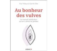 Au bonheur des vulves Elise Thiébaut (Auteur), Camille Tallet (Auteur)