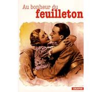 Au Bonheur Du Feuilleton - Naissance Et Mutations D'un Genre (Etats-Unis, Grande-Bretagne, Xviiie-Xxe Siècles)