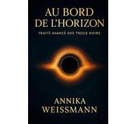 Au bord de l’horizon: Traité avancé des trous noirs