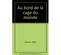 Au bord de la cage du Monde