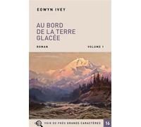 Au bord de la terre glacee - 2 volumes Edition en gros caractères, Coffret 2 Volumes - Eowyn Ivey - Voir De Pres - Coffret - Roman