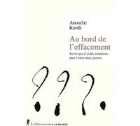 Au bord de l'effacement - Sur les pas d'exilés arméniens dans l'entre-deux guerres Anouche Kunth (Auteur)