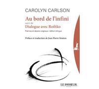 Au bord de l'infini suivi de Dialogue avec Rothko Suivi de Dialogue avec Rothko - Carolyn Carlson - Le Passeur - broché - Poésie