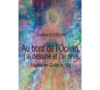 Au bord de l'Océan, j'ai dessiné et j'ai rêvé: Ulyssia en Quête du Soi