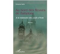 Antoine Safar – Au bord des fleuves de Babylone – À la mémoire des juifs d'Irak – Broché