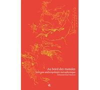 Au bord des mondes: Vers une l'anthropologie métaphysique