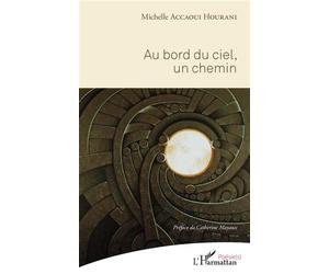 Au bord du ciel, un chemin Préface de Catherine Mayaux - Illustration de Fulvio Codsi - Michelle Accaoui Hourani - L'harmattan - broché - Poésie