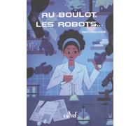 Au boulot, les robots...: Fictions et réflexions sur quelques futurs possibles