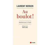 Au boulot !: Manifeste pour le travail