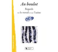 AU BOULOT - REGARD SUR LE TRAVAIL ET SUR L'USINE