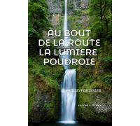 Au bout de la route la lumière poudroie - Damien Farissier - Il Est Midi Editions - broché - Roman