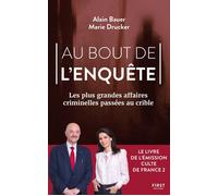 Au bout de l'enquête, Les plus grandes affaires criminelles passées au crible - Alain Bauer - First - broché - Essai